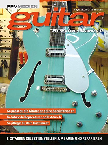 Guitar Service Manual: E-Gitarren selbst einstellen, umbauen und reparieren So passt du die Gitarre an deine Bedürfnisse an So führst du Reparaturen selbst durch. So pflegst du dein Instrument von PPV Medien GmbH
